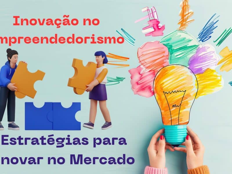 Inovação no Empreendedorismo - Estratégias para Inovar no Mercado